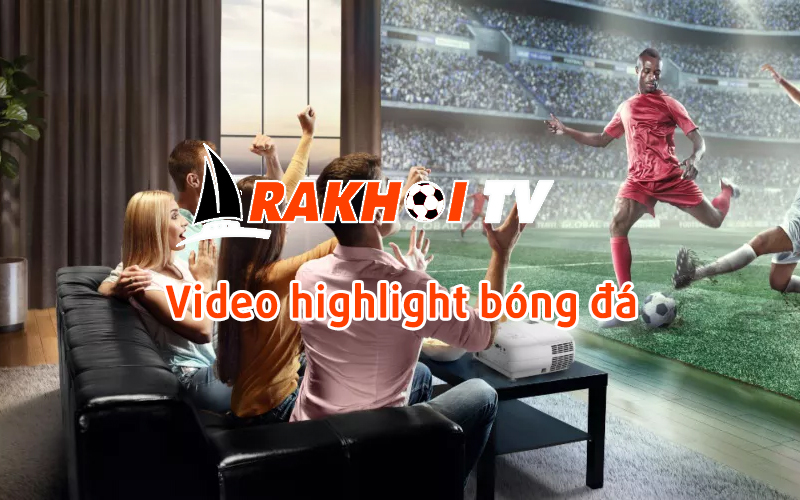 Rakhoi TV - địa chỉ xem bóng đá hàng đầu Việt Nam