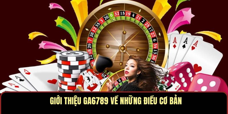 Giới Thiệu Ga6789 – Khi Cá Cược Trở Thành Một Trải Nghiệm Giải Trí Thực Thụ
